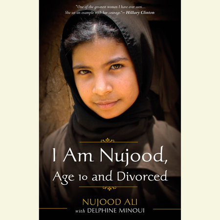 I Am Nujood, Age 10 and Divorced by Nujood Ali | Delphine Minoui