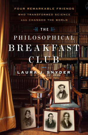 The Philosophical Breakfast Club by Laura J. Snyder