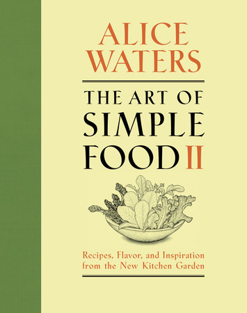 The Art of Simple Food II by Alice Waters