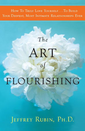 The Art of Flourishing by Jeffrey B. Rubin, PhD