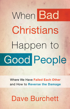 When Bad Christians Happen to Good People by Dave Burchett