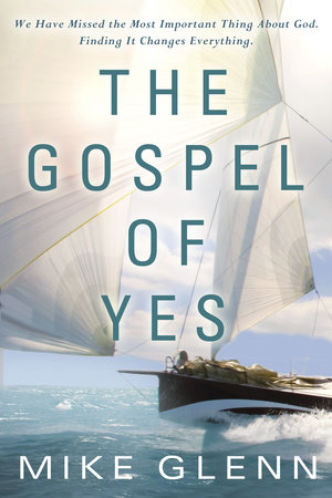 The Gospel of Yes by Mike Glenn
