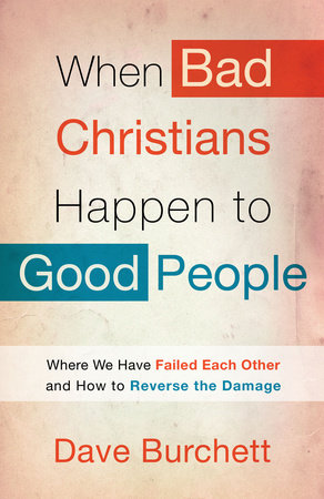 When Bad Christians Happen to Good People by Dave Burchett