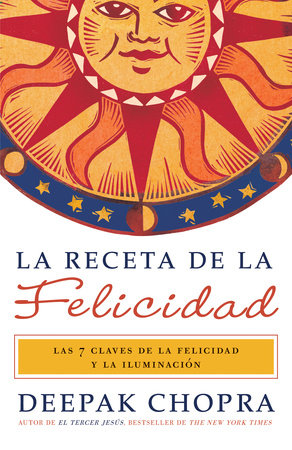 La receta de la felicidad / The Happiness Prescription by Deepak Chopra, M.D.
