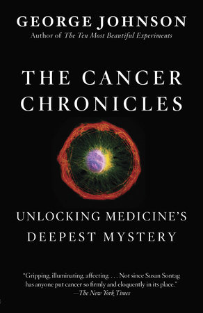 The Cancer Chronicles by George Johnson