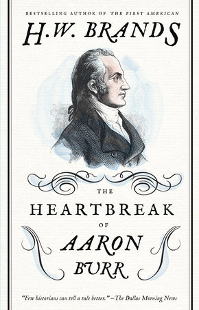 The Heartbreak of Aaron Burr by H. W. Brands
