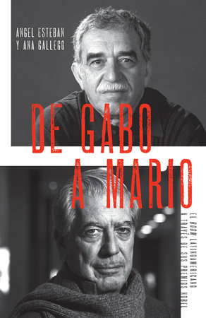 De Gabo a Mario / From Gabo to Mario: The Latin American Boom Through Its Nobel  Prizes by Angel Esteban and Ana Gallego