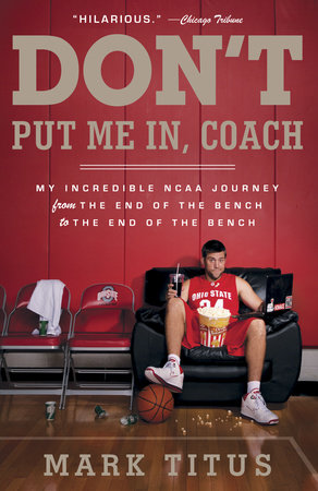 Don't Put Me In, Coach by Mark Titus