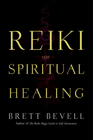Reiki for Spiritual Healing by Brett Bevell