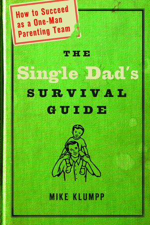 The Single Dad's Survival Guide by Michael A. Klumpp