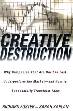 Creative Destruction by Richard Foster and Sarah Kaplan