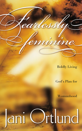 Fearlessly Feminine by Jani Ortlund