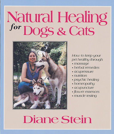 Natural Healing for Dogs and Cats by Diane Stein