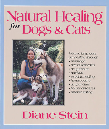 Natural Healing for Dogs and Cats by Diane Stein