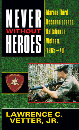 Never Without Heroes by Lawrence C. Vetter, Jr.