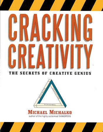 Cracking Creativity by Michael Michalko