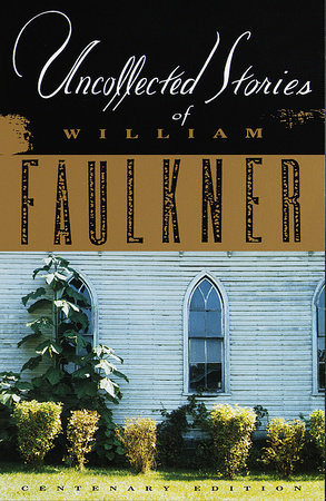 The Uncollected Stories of William Faulkner by William Faulkner
