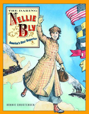 The Daring Nellie Bly by Bonnie Christensen