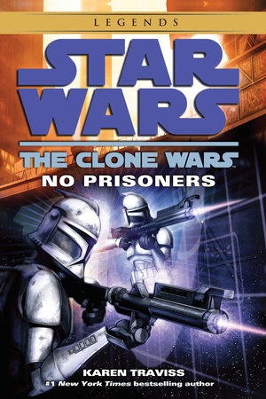 No Prisoners: Star Wars Legends (The Clone Wars) by Karen Traviss