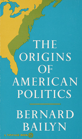 The Origins of American Politics by Bernard Bailyn