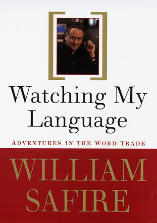 Watching My Language: by William Safire