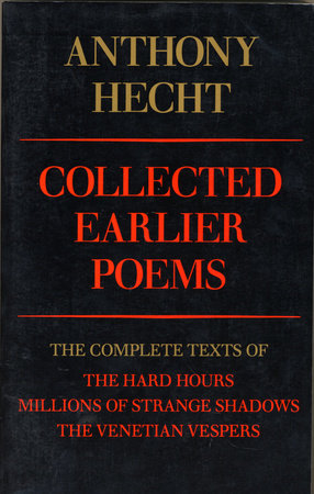 Collected Earlier Poems of Anthony Hecht by Anthony Hecht