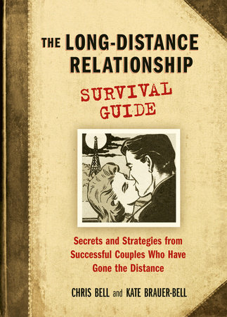 The Long-Distance Relationship Survival Guide by Chris Bell and Kate Brauer-Bell