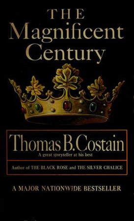 The Magnificent Century by Thomas B. Costain