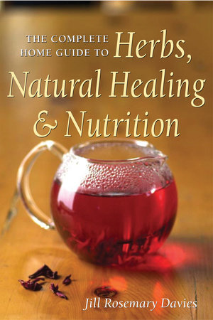 The Complete Home Guide to Herbs, Natural Healing, and Nutrition by Jill Davies