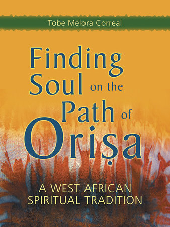 Finding Soul on the Path of Orisa by Tobe Melora Correal