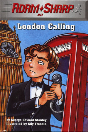 Adam Sharp #2: London Calling by George Edward Stanley; illustrated by Guy Francis