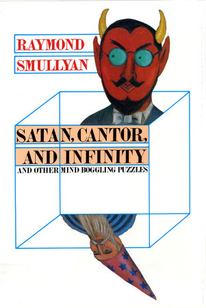 Satan, Cantor, And Infinity And Other Mind-bogglin by Raymond M. Smullyan