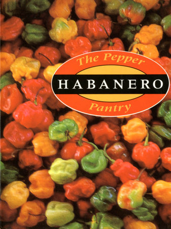 The Pepper Pantry: Habanero by Dave DeWitt and Nancy Gerlach