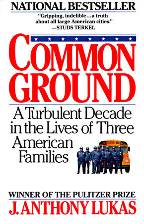 Common Ground By J Anthony Lukas Penguinrandomhouse Com Books