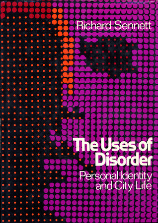 Uses of Disorder by Richard Sennett