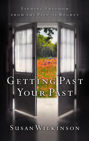 Getting Past Your Past by Susan Wilkinson