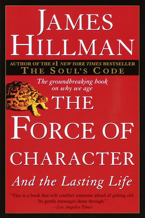 The Force of Character by James Hillman
