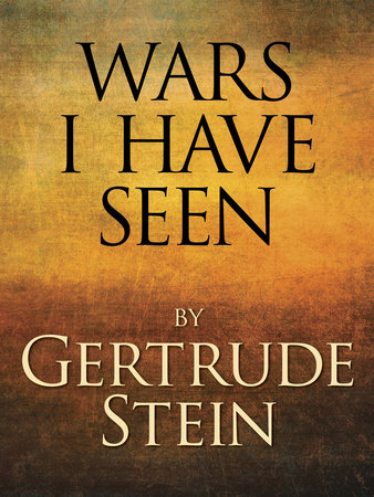 Wars I Have Seen by Gertrude Stein