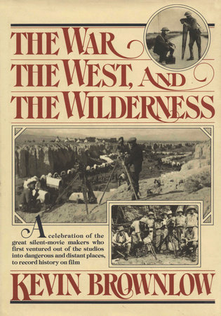 The West, The War, and The Wilderness by Kevin Brownlow