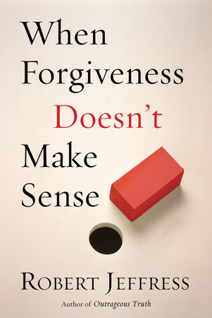 When Forgiveness Doesn't Make Sense by Robert Jeffress