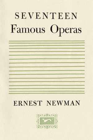 Seventeen Famous Operas by Ernest Newman