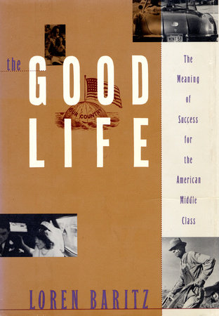 The Good Life by Loren Baritz