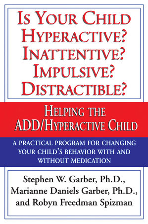 Is Your Child Hyperactive? Inattentive? Impulsive? Distractable? by Stephen W. Garber, Ph.D., Marianne Daniels Garber and Robyn Freedman Spizman