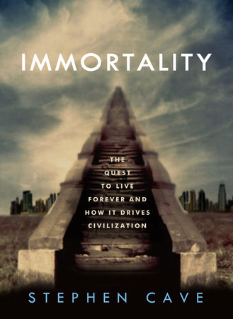 Immortality by Stephen Cave