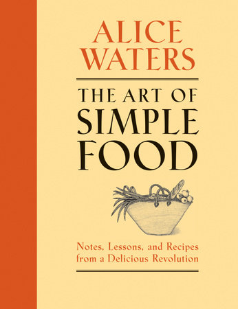 The Art of Simple Food by Alice Waters