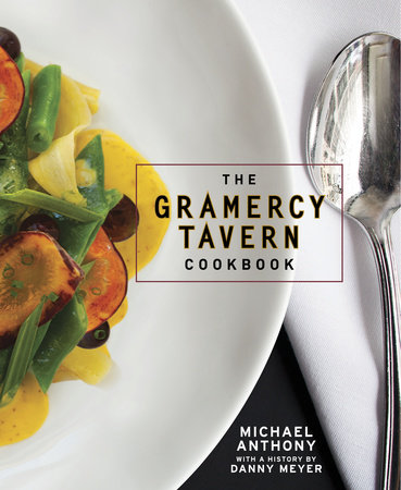 The Gramercy Tavern Cookbook by Michael Anthony and Dorothy Kalins