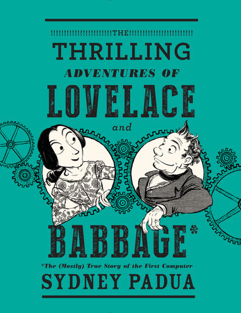 The Thrilling Adventures of Lovelace and Babbage by Sydney Padua