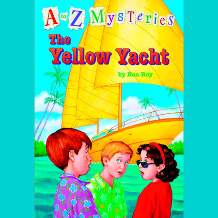 A to Z Mysteries: The Yellow Yacht by Ron Roy