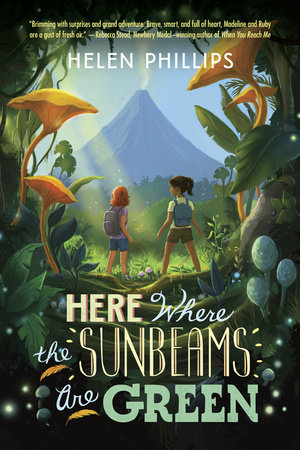 Here Where the Sunbeams Are Green by Helen Phillips