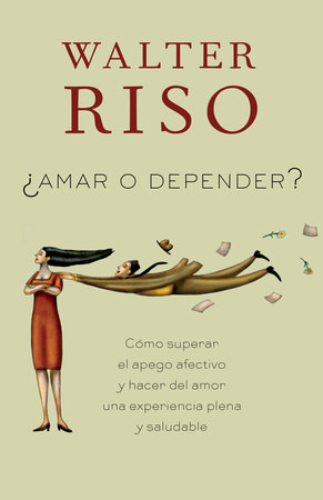 Amar o depender / To Love or Depend by Walter Riso